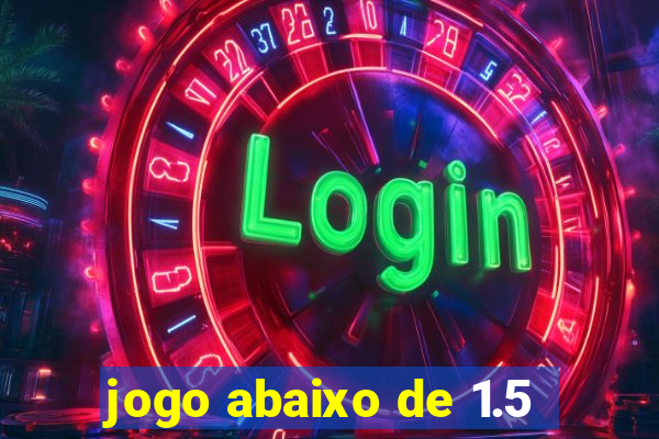 jogo abaixo de 1.5